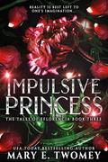 Impulsive Princess (The Tales of Eflorencia #3) by Mary E. Twomey