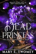 Dead Princess (The Tales of Eflorencia #1) by Mary E. Twomey