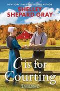 C Is for Courting (Amish ABCs #3) by Shelley Shepard Gray