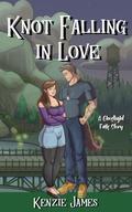 Knot Falling in Love (Ghostlight Falls) by Kenzie James