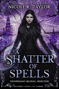 A Shatter of Spells (The Resonant Arcana #4) by Nicole R. Taylor