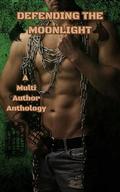 Defending the Moonlight: A Multi Author Anthology by Elise Gedicke