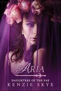 Aria: An Enemies to Lovers Fae Romance (Daughters of the Fae #1) by Kenzie Skye