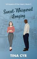 Sunset-Whispered Longing (Whispers of the Heart #3) by Tina Cyr