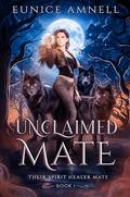 Unclaimed Mate (Their Spirit Healer Mate #1) by Eunice Amnell