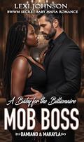 A Baby for the Billionaire Mob Boss: BWWM Secret Baby Mafia Romance by Lexi Johnson