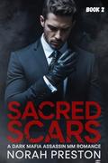 SACRED SCARS: A Dark Mafia Assassin MM Romance Book 2 (ICE AND OBSESSION #6) by Norah Preston