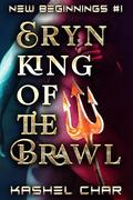 Eryn, King of the Brawl: M/M Sci-Fi Fantasy Universe (New Beginnings M/M Sci-Fi Fantasy Universe #1) by Kashel Char
