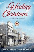 A Healing Christmas by Augustina Van Hoven