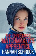 The Christmas Matchmaker's Apprentice by Hannah Schrock