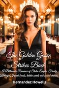 The Golden Goose Strikes Back: A Billionaire Romance of Stolen Empire, Family Betrayal,Heart breaks, hidden secrets and second chances. by Hernandez Howells