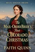 The Mail Order Bride's First Colorado Christmas by Faith Quinn
