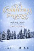 A Christmas Collection: Three Pride and Prejudice Christmas Variations by Jae George
