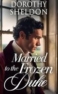 Married to a Frozen Duke: A Historical Regency Romance Book (Inconvenient Marriages #4) by Dorothy Sheldon