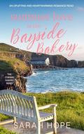 Summer Love at the Bayside Bakery: An uplifting and heartwarming romance (Escape to the Bayside Bakery #17) by Sarah Hope