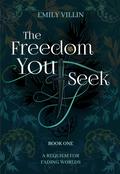 The Freedom You Seek by Emily Villin