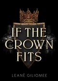 If the Crown Fits (Twisted Crown Trilogy #1) by Leané Giliomee