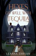 Hexes Go Well with Tequila by LeAnna Ehrsam