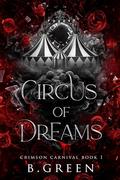Circus Of Dreams: Trained to kill him. Fated to fall for him. (Crimson Carnival #1) by B. Green