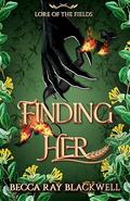 Finding Her: Lore of the Fields by Becca Ray Blackwell