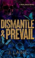 Dismantle & Prevail : A Resilience Novel by J. Laine