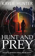 Hunt and Prey (Kelsey's Burden #8) by Kaylie Hunter