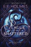 Plague of the Shattered (The Gateway Trackers #2) by E.E. Holmes