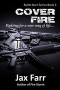Cover Fire (Bullet Burn #2) by Jax Farr