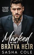 Marked By The Bratva Heir: An Enemies to Lovers Dark Mafia Romance by Sasha Cole