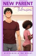NEW PARENT: Intrusion by Alexandria da Great