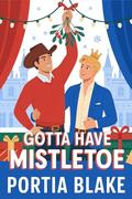Gotta Have Mistletoe by Portia Blake