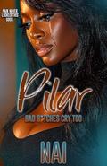Pilar:Bad B*tches Cry Too: An Urban Romance Standalone by NAI