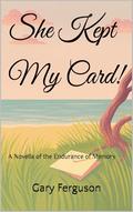 She Kept My Card!: A Novella of the Endurance of Memory by Gary Ferguson