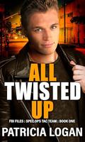 All Twisted Up (FBI Files Spec. Ops. Tac Team #1) by Patricia Logan
