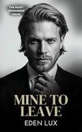 Mine to Leave by Eden Lux