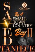 Saved By A Small Town Country Boy 2: The Finale by Taniece