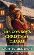 The Cowboy’s Christmas Charm by Martha Gillcrest