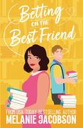 Betting on the Best Friend: a Sweet Romantic Comedy (Betting on Love #4) by Melanie Jacobson
