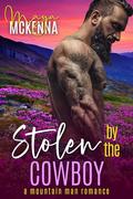 Stolen By The Cowboy: A Mountain Man Romance (Wild River Mountain Men #1) by Maya McKenna
