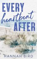 Every Heartbeat After by Hannah Bird