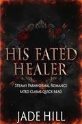 His Fated Healer: Steamy Paranormal Romance by Jade Hill