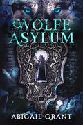 Wolfe Asylum (YA Shifter Academy Romance): A Novel by Abigail Grant