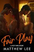 Fair Play: A Hot Wife Story by Matthew Lee