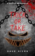 Trick or Take : A Horror MM Dark Romance Novella by Sage Riven