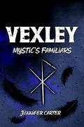 Vexley: Mystic Familiars, MM warlock romance, dark romcom fantasy (Mystic's Familiars #2) by Jennifer Carter