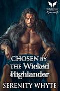 Chosen by the Wicked Highlander: A Medieval Historical Romance Novel by Serenity Whyte