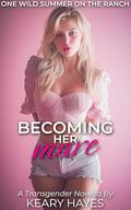 BECOMING HER MARE: A First Time Transgender Novella by Keary Hayes