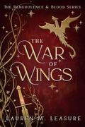 The War of Wings: The Benevolence & Blood Series (Benevolence & Blood #3) by Lauren M. Leasure