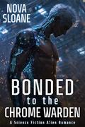 Bonded To The Chrome Warden: A Science Fiction Alien Romance (Claimed By The Kyrathi #1) by Nova Sloane