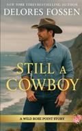 Still A Cowboy: Wild Rose Point by Delores Fossen